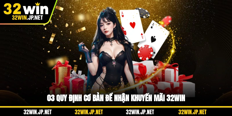 03-quy-dinh-co-ban-de-nhan-khuyen-mai-32win