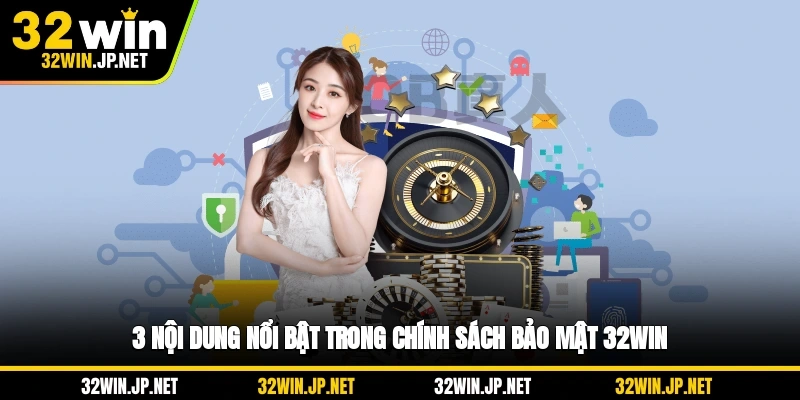 3-noi-dung-noi-bat-trong-chinh-sach-bao-mat-32win