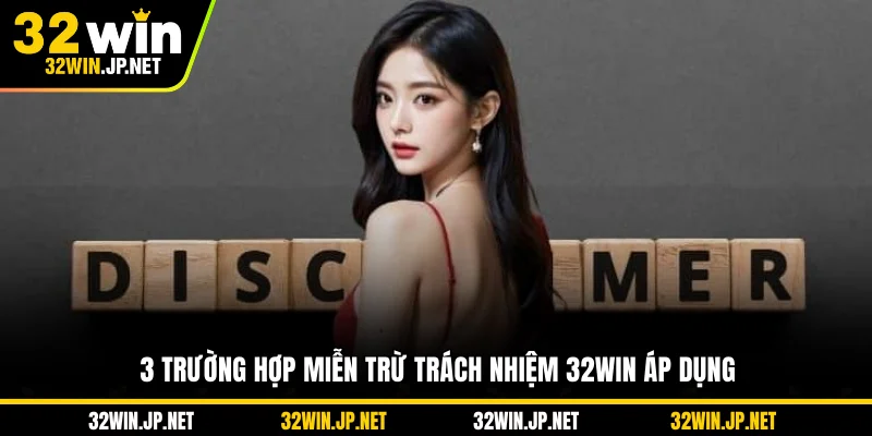 3-truong-hop-mien-tru-trach-nhiem-32win-ap-dung