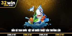 ban-ca-tam-quoc-bat-mi-chien-thuat-san-thuong-lon