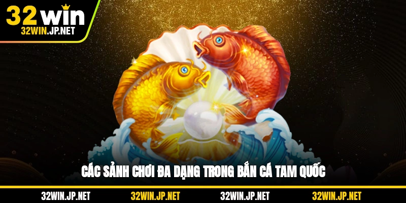 cac-sanh-choi-da-dang-trong-ban-ca-tam-quoc