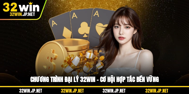chuong-trinh-dai-ly-32win-co-hoi-hop-tac-ben-vung
