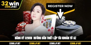 dang-ky-32win-huong-dan-thiet-lap-tai-khoan-tu-a-z