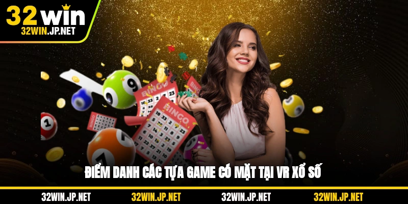 diem-danh-cac-tua-game-co-mat-tai-vr-xo-so