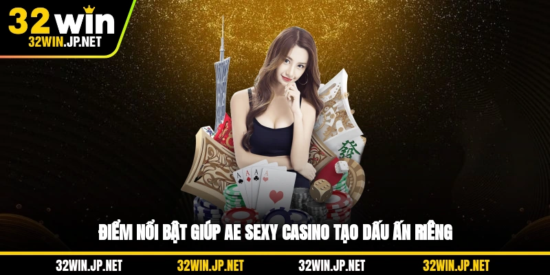 diem-noi-bat-giup-ae-sexy-casino-tao-dau-an-rieng