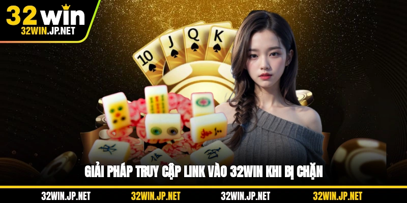 giai-phap-truy-cap-link-vao-32win-khi-bi-chan