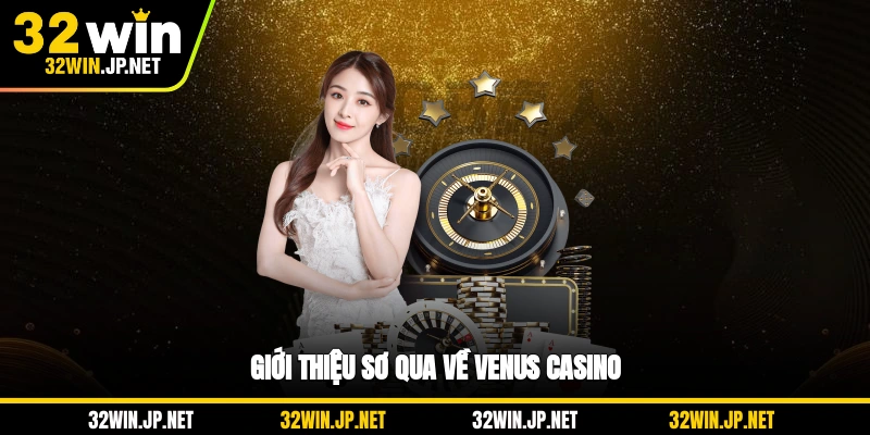 gioi-thieu-so-qua-ve-venus-casino