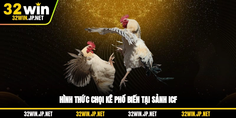 hinh-thuc-choi-ke-pho-bien-tai-sanh-icf