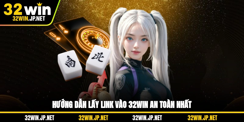 huong-dan-lay-link-vao-32win-an-toan-nhat