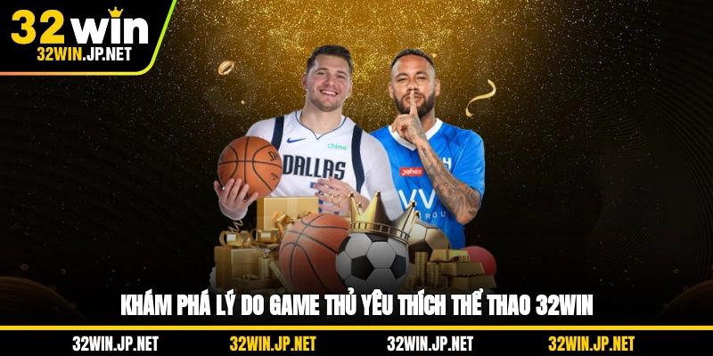 kham-pha-ly-do-game-thu-yeu-thich-the-thao-32win