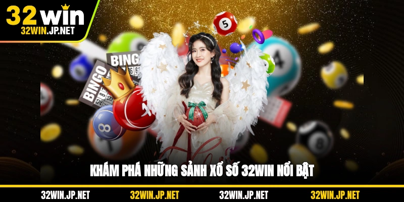 kham-pha-nhung-sanh-xo-so-32win-noi-bat