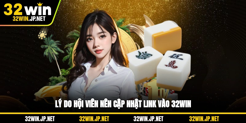 ly-do-hoi-vien-nen-cap-nhat-link-vao-32win