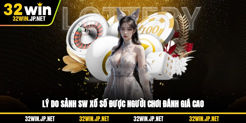 ly-do-sanh-sw-xo-so-duoc-nguoi-choi-danh-gia-cao