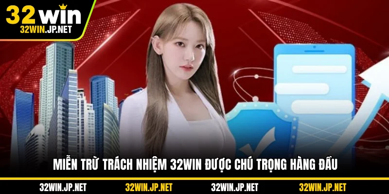 mien-tru-trach-nhiem-32win-duoc-chu-trong-hang-dau