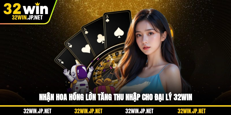 nhan-hoa-hong-lon-tang-thu-nhap-cho-dai-ly-32win