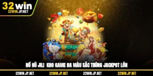 no-hu-jili-kho-game-da-mau-sac-trung-jackpot-lon