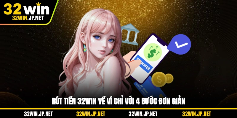 rut-tien-32win-ve-vi-chi-voi-4-buoc-don-gian