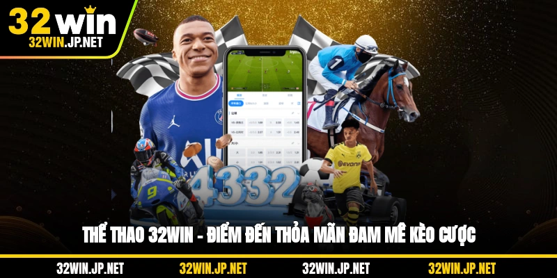 the-thao-32win-diem-den-thoa-man-dam-me-keo-cuoc
