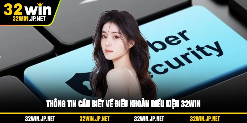 thong-tin-can-biet-ve-dieu-khoan-dieu-kien-32win