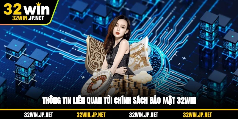 thong-tin-lien-quan-toi-chinh-sach-bao-mat-32win