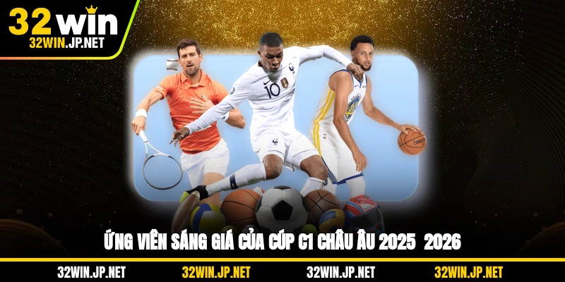 ung-vien-sang-gia-cua-cup-c1-chau-au-2025-2026