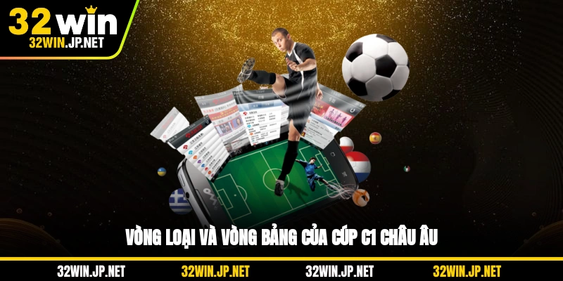 vong-loai-va-vong-bang-cua-cup-c1-chau-au